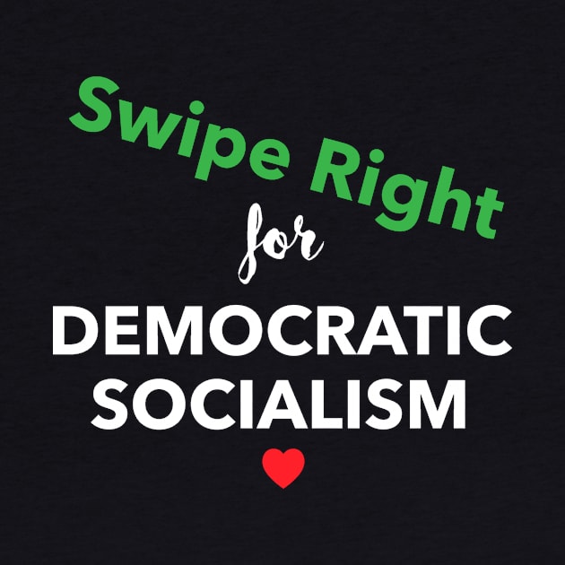 Swipe Right for Democratic Socialism in Green/White Text by WordWind